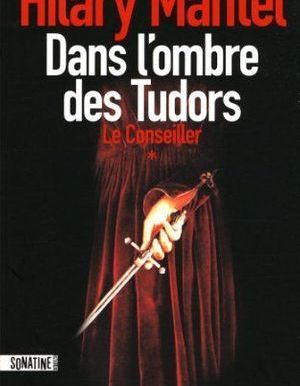 Le Conseiller Tome 1 Dans Lombre Des Tudors De Hilary -
