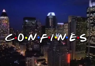« Friends » devient « Confinés » : le générique de la série qui transforme la comédie en drame