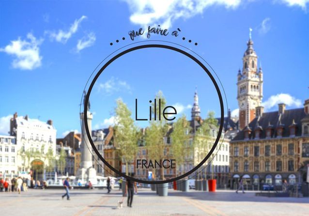 Que faire à Lille : nos bons plans pour le parfait séjour