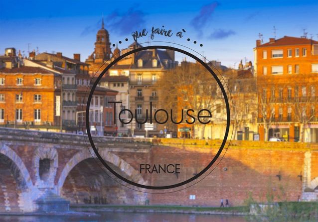 Que faire à Toulouse : nos meilleures adresses pour découvrir la ville