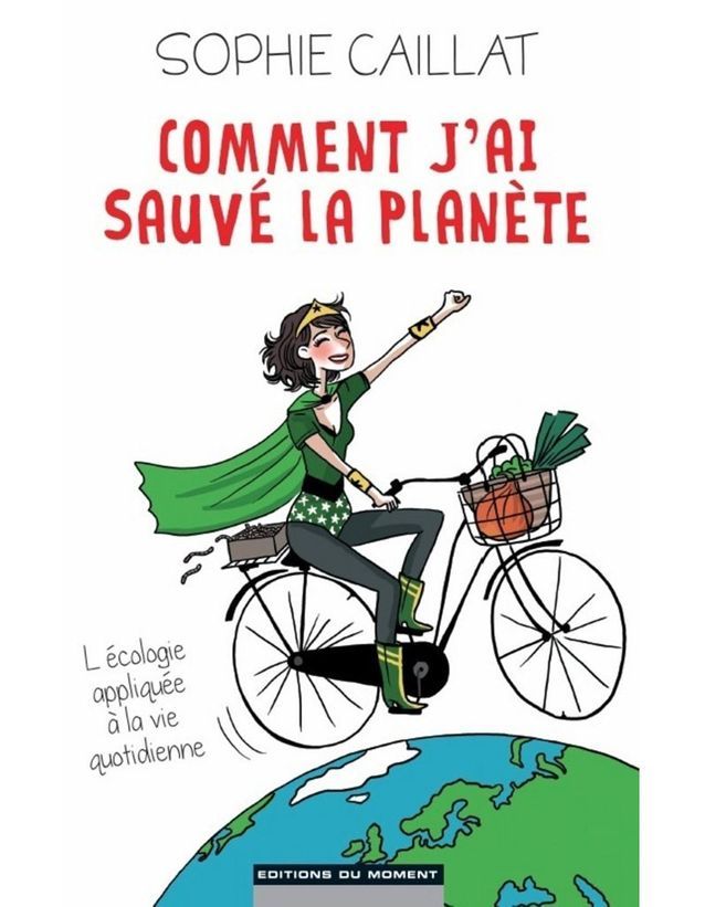 « Comment j'ai sauvé la planète » de Sophie Caillat (Ed. Du moment)