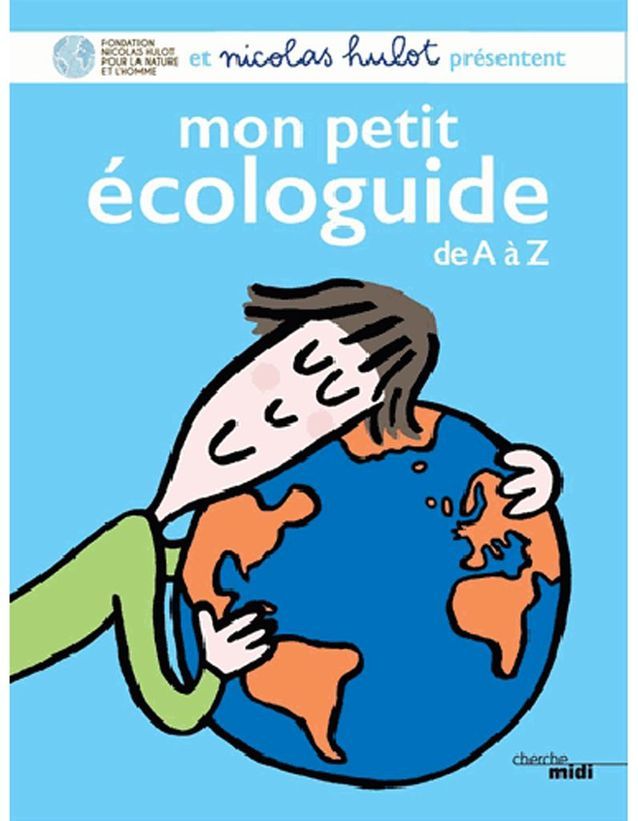 « Mon petit écologuide de A à Z » de Nicolas Hulot (Ed. Le Cherche-Midi)