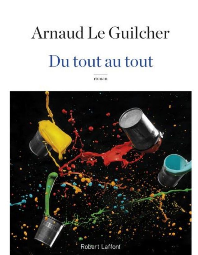« Du tout au tout » d’Arnaud Le Guilcher (Robert Laffont)