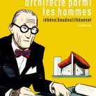 Le Corbusier architecte parmi les hommes