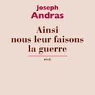 « Ainsi nous leur faisons la guerre », de Joseph Andras (Actes Sud)