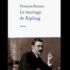 « Le mariage de Kipling » de François Rivière (Laffont)