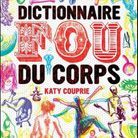 « Dictionnaire fou du corps », de Katy Couprie 