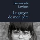 « Le garçon de mon père », d'Emmanuelle Lambert (Stock)