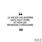 “La vie est un mystère qu'il faut vivre, et non un problème à résoudre.”